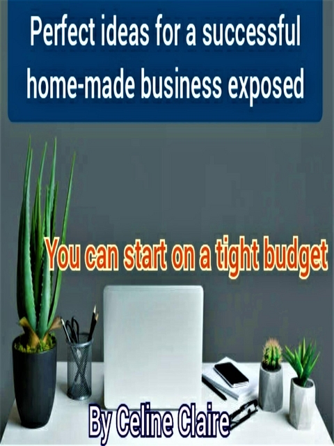 Perfect ideas for a successful home-based business exposed - Celine Claire