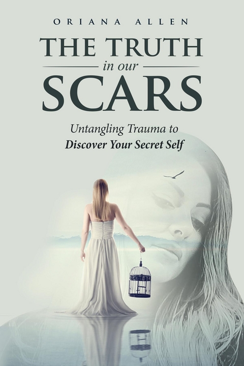 The Truth in Our Scars - Oriana Allen