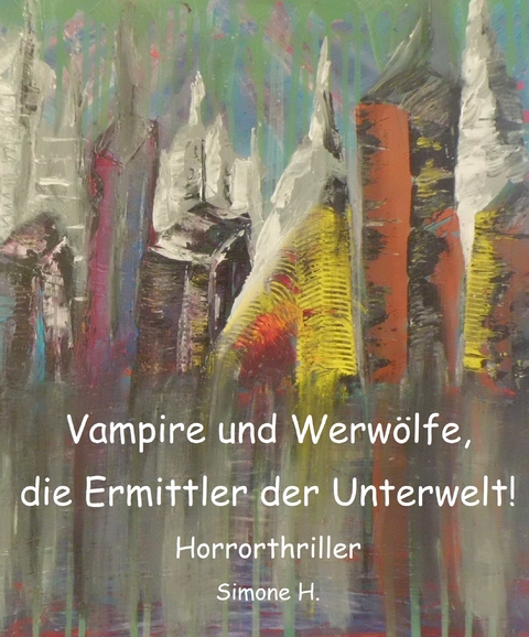 Vampire und Werwölfe, die Ermittler der Unterwelt! - Simone H.