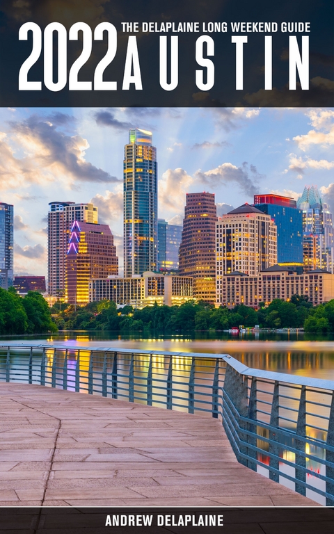 Austin -The Delaplaine 2022 Long Weekend Guide - Andrew Delaplaine