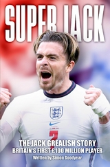 Super Jack - The Jack Grealish Story - Simon Goodyear