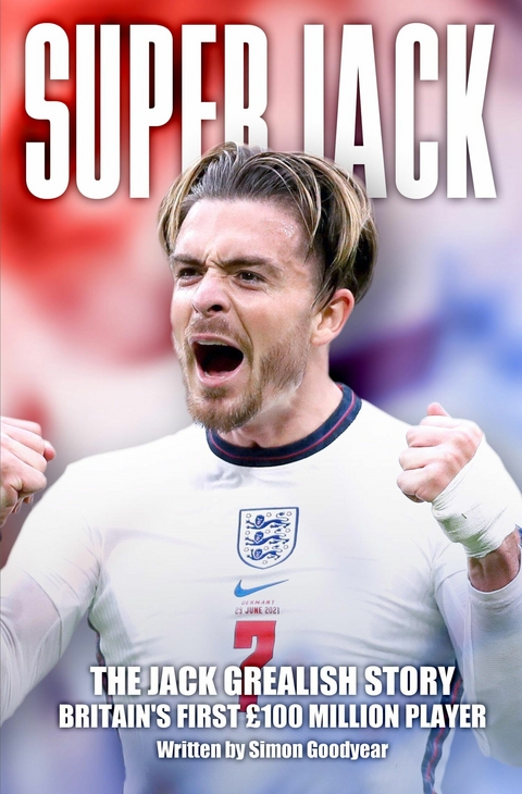 Super Jack - The Jack Grealish Story - Simon Goodyear