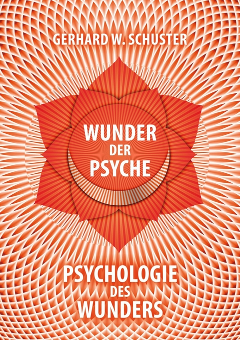 Wunder der Psyche - Psychologie des Wunders - Gerhard W. Schuster