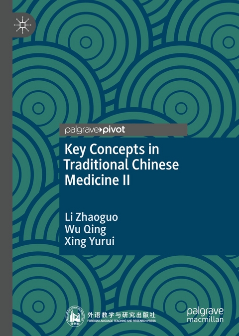 Key Concepts in Traditional Chinese Medicine II - Li Zhaoguo, Wu Qing, Xing Yurui