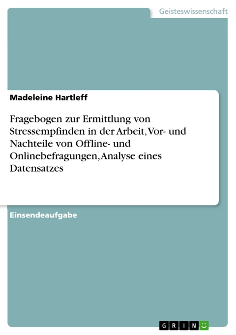 Fragebogen zur Ermittlung von Stressempfinden in der Arbeit, Vor- und Nachteile von Offline- und Onlinebefragungen, Analyse eines Datensatzes - Madeleine Hartleff