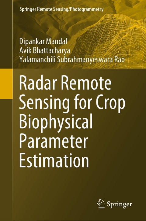 Radar Remote Sensing for Crop Biophysical Parameter Estimation - Dipankar Mandal, Avik Bhattacharya, Yalamanchili Subrahmanyeswara Rao