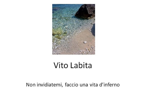 Non invidiatemi, faccio una vita d'inferno - labita vito