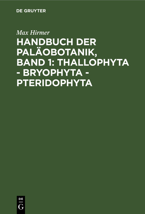 Handbuch der Paläobotanik, Band 1: Thallophyta - Bryophyta - Pteridophyta - Max Hirmer