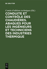 Conduite et contrôle des chaudières. Abaques pour les ingénieurs et techniciens des industries thermique - 