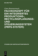 Fachkonzept für ein integriertes Produktions-, Recyclingplanungs- und Steuerungssystem (PRPS-System) - Claus Rautenstrauch