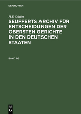 J. A. Seuffert: Seufferts Archiv für Entscheidungen der obersten Gerichte in den deutschen Staaten. Band 1–5 - J. A. Seuffert