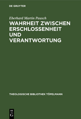 Wahrheit zwischen Erschlossenheit und Verantwortung - Eberhard Martin Pausch