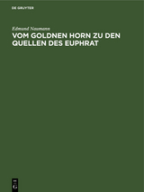 Vom Goldnen Horn zu den Quellen des Euphrat - Edmund Naumann