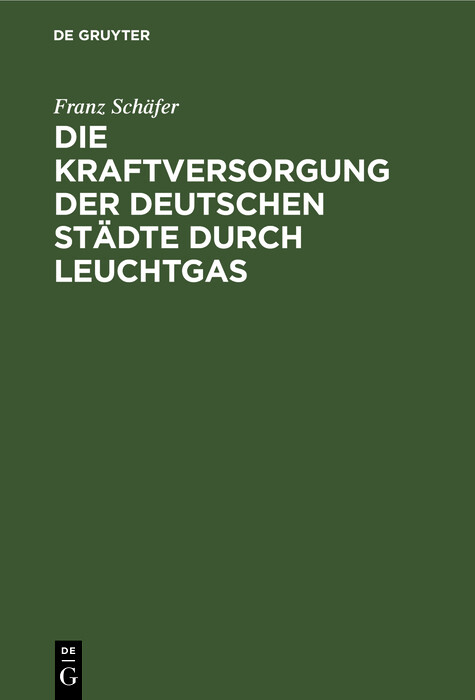 Die Kraftversorgung der deutschen Städte durch Leuchtgas - Franz Schäfer