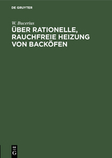 Über rationelle, rauchfreie Heizung von Backöfen - W. Bucerius