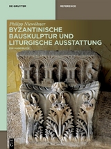 Byzantinische Bauskulptur und liturgische Ausstattung - Philipp Niewöhner