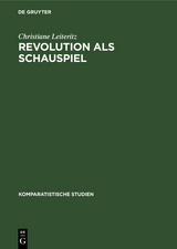 Revolution als Schauspiel - Christiane Leiteritz