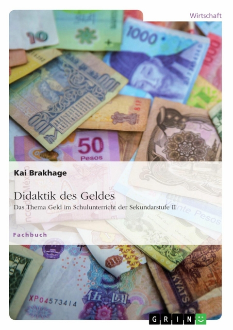 Didaktik des Geldes. Das Thema Geld im Schulunterricht der Sekundarstufe II - Kai Brakhage