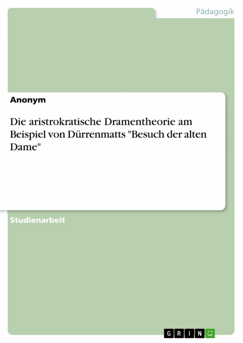 Die aristrokratische Dramentheorie am Beispiel von Dürrenmatts "Besuch der alten Dame"