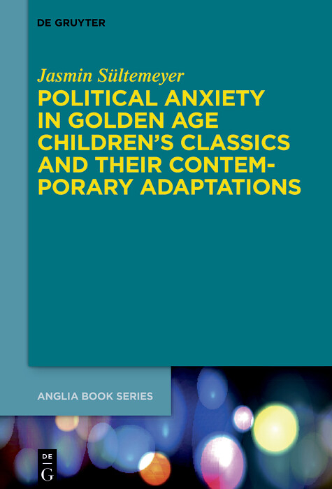 Political Anxiety in Golden Age Children's Classics and Their Contemporary Adaptations -  Jasmin Sültemeyer