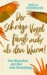 Der schräge Vogel fängt mehr als den Wurm - Gisela Steinhauer