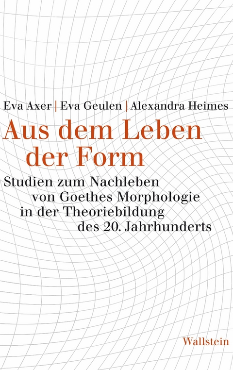 Aus dem Leben der Form - Eva Axer, Eva Geulen, Alexandra Heimes