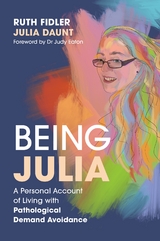 Being Julia - A Personal Account of Living with Pathological Demand Avoidance -  Julia Daunt,  Ruth Fidler