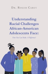 Understanding Racial Challenges African-American Adolescents Face -  Roger Carey