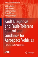 Fault Diagnosis and Fault-Tolerant Control and Guidance for Aerospace Vehicles - Ali Zolghadri, David Henry, Jérôme Cieslak, Denis Efimov, Philippe Goupil