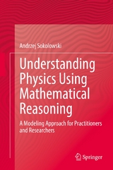 Understanding Physics Using Mathematical Reasoning - Andrzej Sokolowski