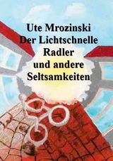 Der Lichtschnelle Radler und andere Seltsamkeiten - Ute Mrozinski