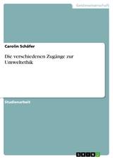 Die verschiedenen Zugänge zur Umweltethik - Carolin Schäfer