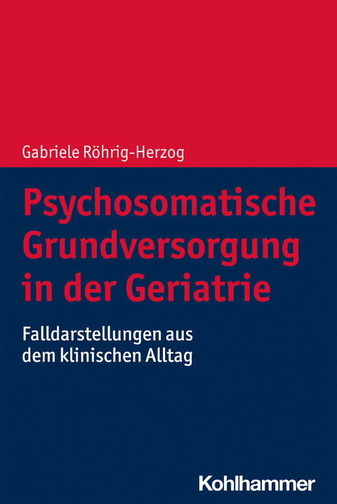 Psychosomatische Grundversorgung in der Geriatrie - Gabriele Röhrig-Herzog