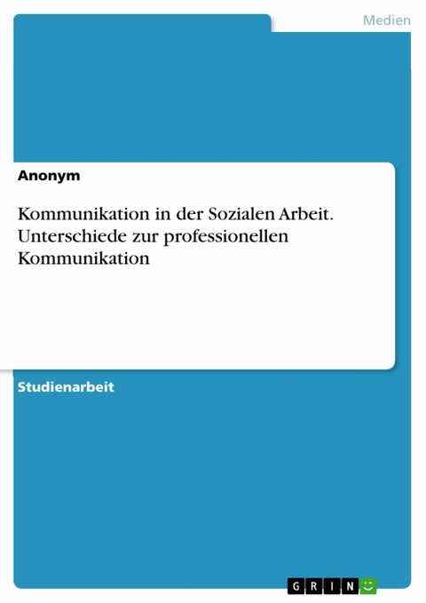 Kommunikation in der Sozialen Arbeit. Unterschiede zur professionellen Kommunikation