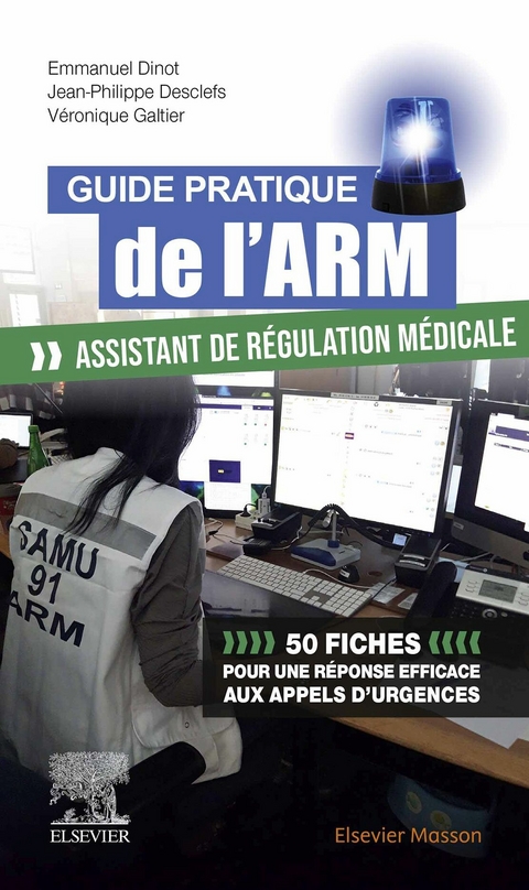 Guide pratique de l''ARM - Assistant de régulation médicale -  Jean-Philippe Desclefs,  Emmanuel Dinot,  Veronique Galtier