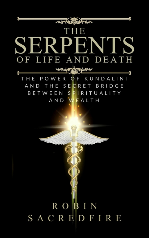 The Serpents of Life and Death -  Robin Sacredfire