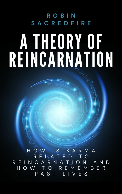 A Theory of Reincarnation -  Robin Sacredfire