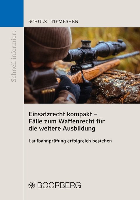 Einsatzrecht kompakt - Fälle zum Waffenrecht für die weitere Ausbildung - Patrick Schulz, Cederic Tiemeshen