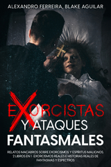 Exorcistas y Ataques Fantasmales - Alexandro Ferreira, Blake Aguilar