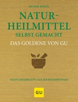 Naturheilmittel selbst gemacht Das Goldene von GU -  Melanie Wenzel