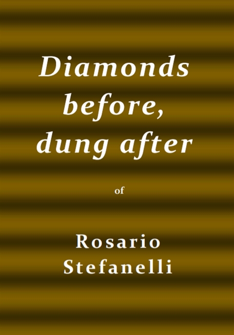 Diamonds before, dung after - Rosario Stefanelli