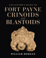 Collector's Guide to Fort Payne Crinoids and Blastoids - William W. Morgan