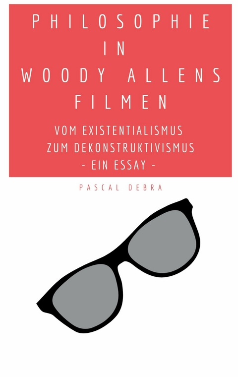 Philosophie in Woody Allens Filmen -  Pascal Debra