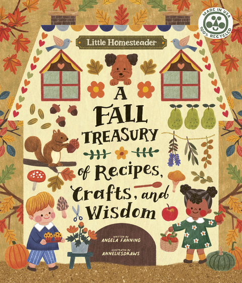 Little Homesteader: A Fall Treasury of Recipes, Crafts, and Wisdom -  Angela Ferraro-Fanning