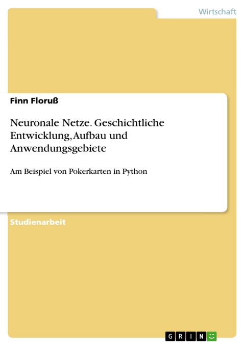 Neuronale Netze. Geschichtliche Entwicklung, Aufbau und Anwendungsgebiete - Finn Floruß