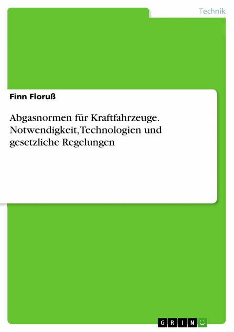 Abgasnormen für Kraftfahrzeuge. Notwendigkeit, Technologien und gesetzliche Regelungen - Finn Floruß