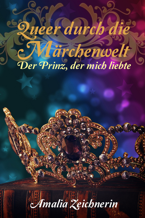 Queer durch die Märchenwelt: Der Prinz, der mich liebte - Amalia Zeichnerin