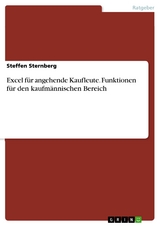 Excel für angehende Kaufleute. Funktionen für den kaufmännischen Bereich - Steffen Sternberg