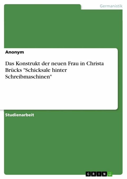 Das Konstrukt der neuen Frau in Christa Brücks "Schicksale hinter Schreibmaschinen"