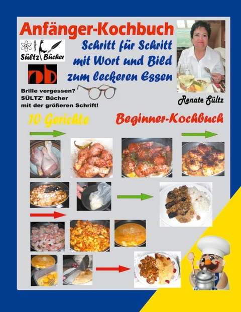 Anfänger-Kochbuch - Schritt für Schritt mit Wort und Bild zum leckeren Essen - Beginner-Kochbuch -  Renate Sültz